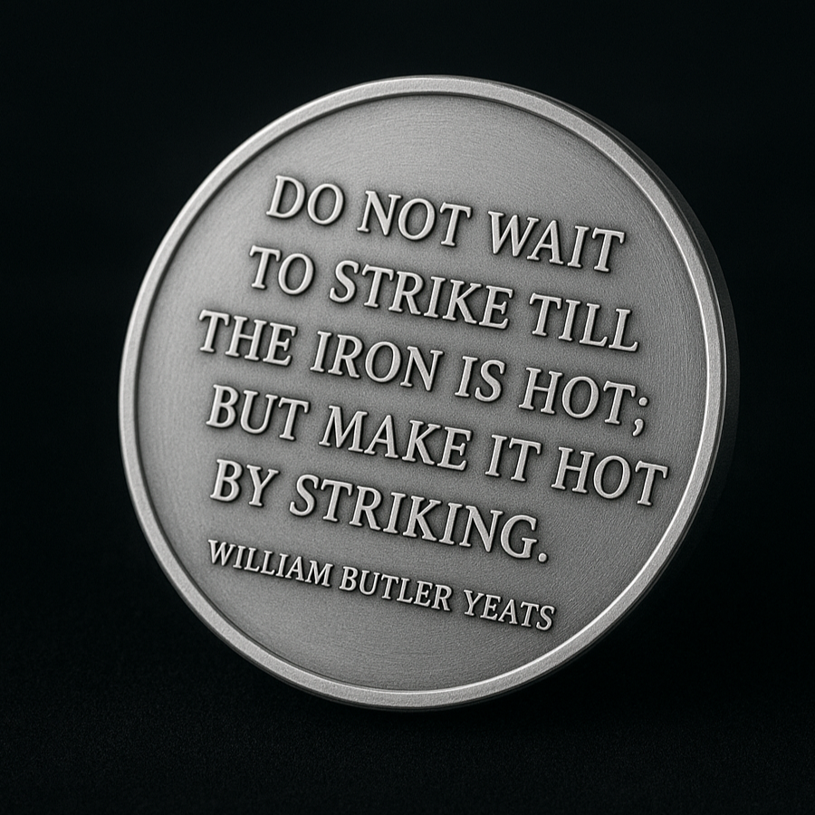 Do Not Wait To Strike Till The Iron Is Hot | Coin